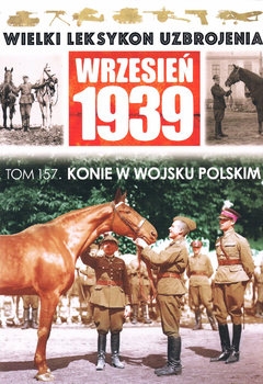 Konie w Wojsku Polskim (Wielki Leksykon Uzbrojenia: Wrzesien 1939 Tom 157)