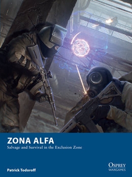 Zona Alfa: Salvage and Survival in the Exclusion Zone (Osprey Wargames 25)