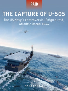 The Capture of U-505: The US Navys Controversial Enigma Raid, Atlantic Ocean 1944 (Osprey Raid 58)