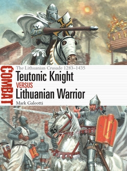 Teutonic Knight vs Lithuanian Warrior: The Lithuanian Crusade 1283-1435 (Osprey Combat 69)
