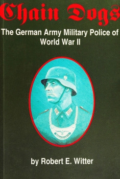 Chain Dogs: The German Army Military Police of World War II