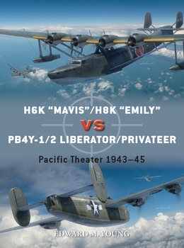 H6K "Mavis" /H8K "Emily" vs PB4Y-1/2 Liberator/Privateer: Pacific Theater 1943-1945 (Osprey Duel 126)