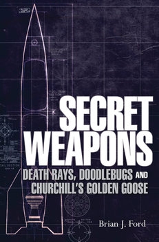 Secret Weapons: Death Rays, Doodlebugs and Churchills Golden Goose (Osprey General Military)