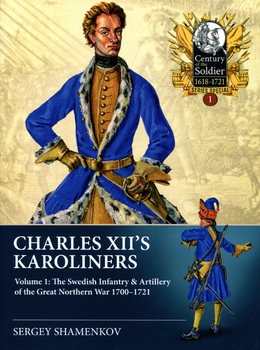Charles XII's Karoliners Volume 1 (Century of the Soldier 1618-1721 Series Special 1)