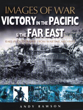 Victory in the Pacific & the Far East (Images of War)