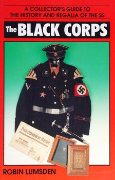 The Black Corps: A Collector's Guide to the History and Regalia of the SS
