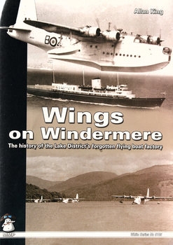 Wings on Windermere: The History of the Lake Districts Forgotten Flying Boat Factory (Mushroom White Series 9105)