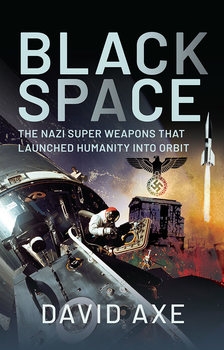 Black Space: The Nazi Superweapons that Launched Humanity into Orbit