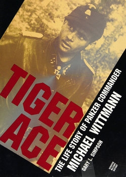 Tiger Ace: The Llife Story of Panzer Commander Michael Wittmann (Schiffer Military History)