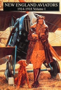 New England Aviators 1914-1918 Volume I (Schiffer Military History)