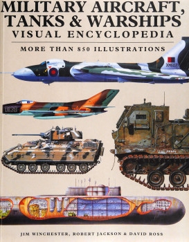 Military Aircraft, Tanks & Warships Visual Encyclopedia: More than 850 Illustrations