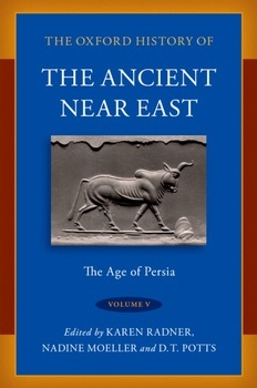 The Oxford History of the Ancient Near East: Volume V: The Age of Persia