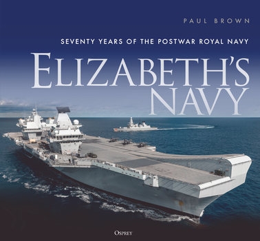 Elizabeths Navy: Seventy Years of the Postwar Royal Navy  (Osprey General Military)