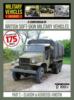 A Compedium of British Soft-Skin Vehicles Part 2: Eliason to Kegresse-Hinstin (Military Trucks Archive 2)