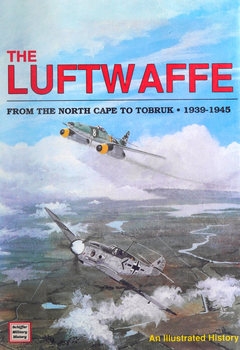 The Luftwaffe: From the North Cape to Tobruk 1939-1945: An Illustrated History (Schiffer Military History)