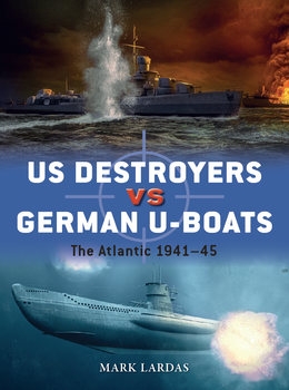 US Destroyers vs German U-Boats (Osprey Duel 127)