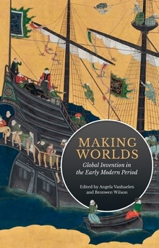 Making Worlds: Global Invention in the Early Modern Period