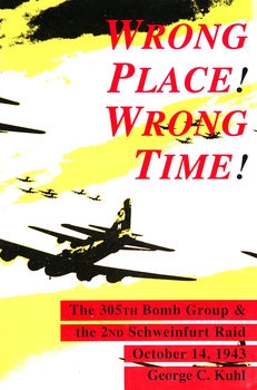 Wrong Place! Wrong Time! (Schiffer Military/Aviation History)  
