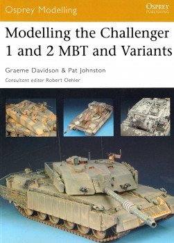 Modelling the Challenger 1 and 2 MBT and Variants (Osprey Modelling 29)