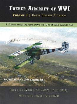 Fokker Aircraft of WWI Volume 3: Early Biplane Fighter (Great War Aviation Centennial Series 53)
