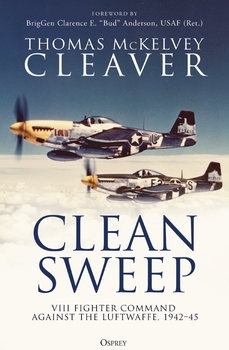 Clean Sweep: VIII Fighter Command against the Luftwaffe, 1942-1945 (Osprey General Military)