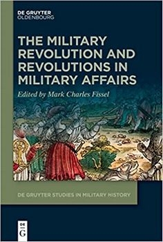 The Military Revolution and Revolutions in Military Affairs (Issn, 3) (De Gruyter Studies in Military History, 3)