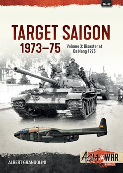 Target Saigon 1973-1975 Volume 3: Disaster at Da Nang March 1975 (Asia@War Series 32)