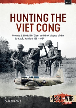 Hunting the Viet Cong Volume 2: The Fall of Diem and the Collapse of the Strategic Hamlets 1961-1964 (Asia@War Series 41)