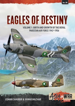 Eagles of Destiny Volume 1: Birth and Growth of the Royal Pakistan Air Force 1947-1956 (Asia@War Series 38)