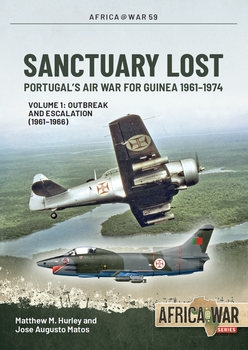 Sanctuary Lost: Portugal's Air War for Guinea 1961-1974 Volume 1: Outbreak and Escalation (1961-1966) (Africa@War Series 59)