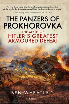The Panzers of Prokhorovka: The Myth of Hitlers Greatest Armoured Defeat  (Osprey General Military)