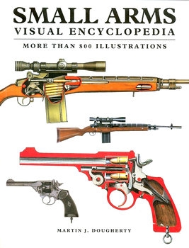 Small Arms Visual Encyclopedia: More Than 800 Colour Illustrations