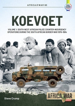 Koevoet Volume 1: South West African Police Counter-Insurgency Operations during the South African Border War 1978-1984 (Africa@War Series 60)
