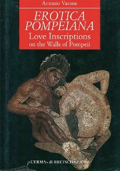 Erotica Pompeiana: Love Inscriptions on the Walls of Pompeii