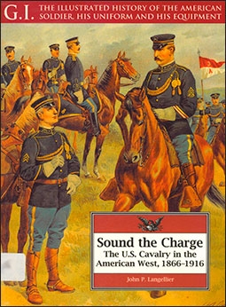 Sound the charge the US cavalry in the american west 1866-1916