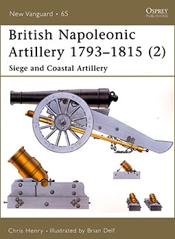 Osprey New Vanguard 65 - British Napoleonic Artillery 17931815 (2) Siege and Coastal Artillery