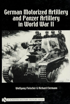 German Motorized Artillery and Panzer Artillery in World War II (Schiffer Military History)