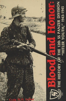 Blood and Honor: The History of the 12th SS Panzer Division "Hitler Youth" 1943-1945