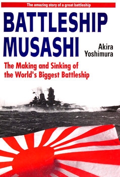 Battleship Musashi: The Making and Sinking of the World's Biggest Battleship