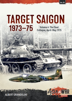 Target Saigon 1973-1975 Volume 4: The Final Collapse, April-May 1975 (Asia@War Series 36)