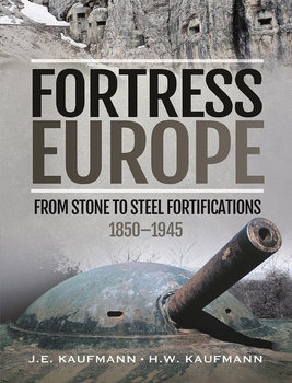 Fortress Europe: From Stone to Steel Fortifications 1850-1945