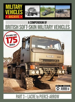 A Compedium of British Soft-Skin Vehicles Part 3: Lacre to Pierce-Arrow (Military Trucks Archive 3)