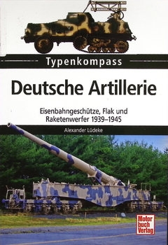 Deutsche Artillerie: Eisenbahngeschutze, Flak und Raketenwerfer 1939-1945