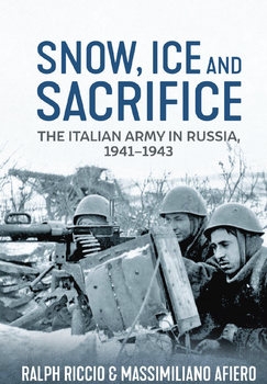 Snow, Ice and Sacrifice: The Italian Army in Russia, 1941-1943