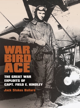 War Bird Ace: The Great War Exploits of Capt. Field E. Kindley