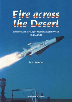 Fire across the Desert: Woomera and the Anglo-Australian Joint Project 1946-1980