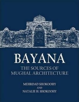 Bayana: The Sources of Mughal Architecture