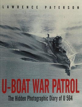 U-Boat War Patrol: The Hidden Photographic Diary of U564