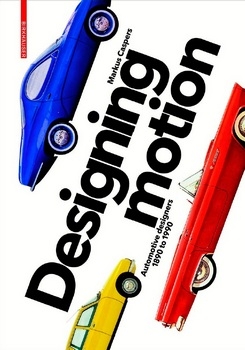 Designing Motion: Automotive Designers, 1890 to 1990