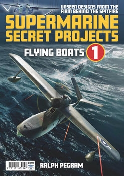 Supermarine Secret Projects Volume 1: Flying Boats